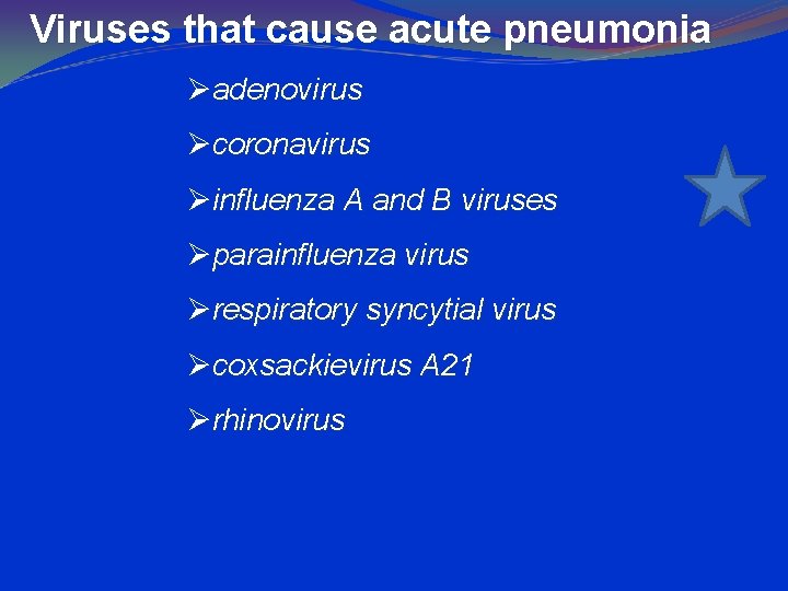 Viruses that cause acute pneumonia Øadenovirus Øcoronavirus Øinfluenza A and B viruses Øparainfluenza virus