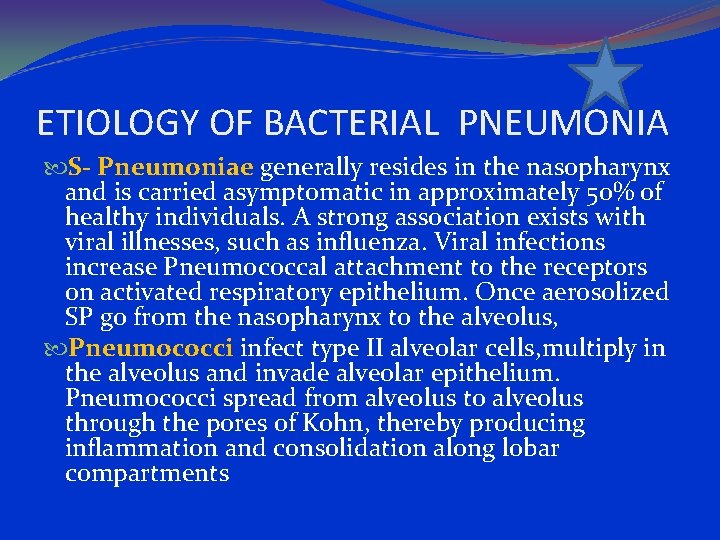 ETIOLOGY OF BACTERIAL PNEUMONIA S- Pneumoniae generally resides in the nasopharynx and is carried