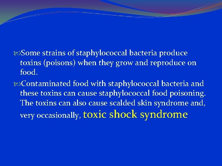  Some strains of staphylococcal bacteria produce toxins (poisons) when they grow and reproduce