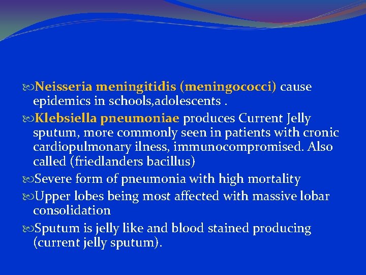  Neisseria meningitidis (meningococci) cause epidemics in schools, adolescents. Klebsiella pneumoniae produces Current Jelly