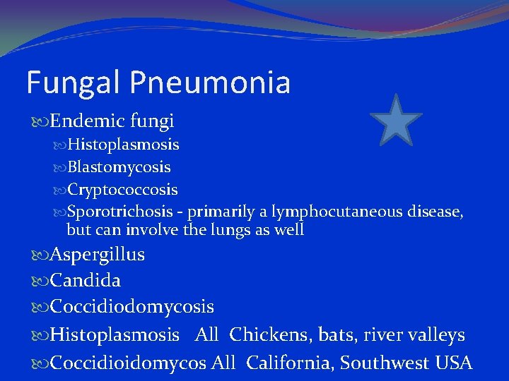 Fungal Pneumonia Endemic fungi Histoplasmosis Blastomycosis Cryptococcosis Sporotrichosis - primarily a lymphocutaneous disease, but