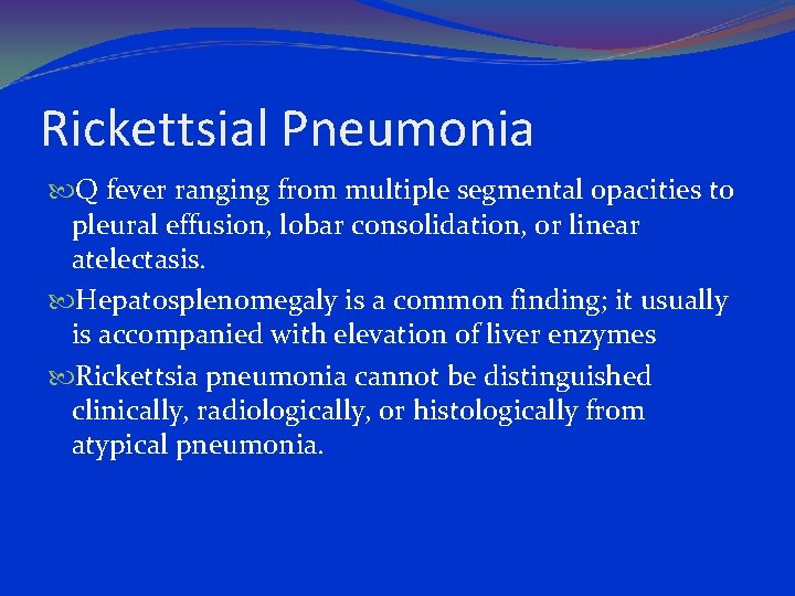 Rickettsial Pneumonia Q fever ranging from multiple segmental opacities to pleural effusion, lobar consolidation,