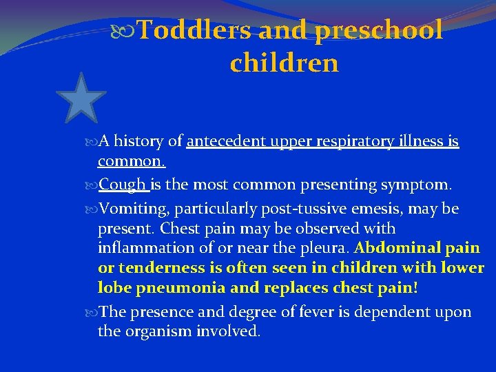  Toddlers and preschool children A history of antecedent upper respiratory illness is common.