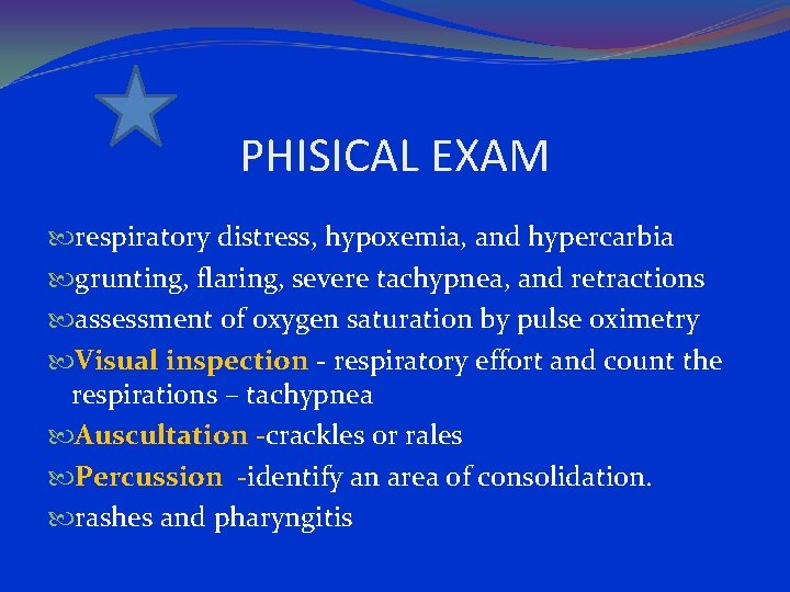 PHISICAL EXAM respiratory distress, hypoxemia, and hypercarbia grunting, flaring, severe tachypnea, and retractions assessment