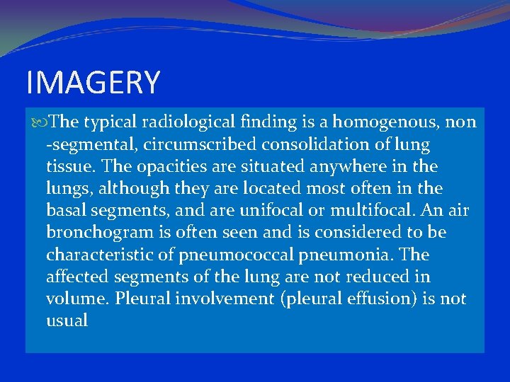 IMAGERY The typical radiological finding is a homogenous, non -segmental, circumscribed consolidation of lung