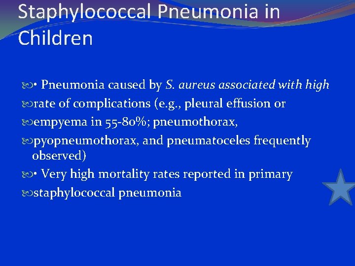 Staphylococcal Pneumonia in Children • Pneumonia caused by S. aureus associated with high rate