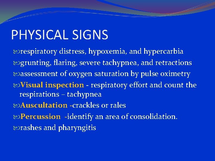 PHYSICAL SIGNS respiratory distress, hypoxemia, and hypercarbia grunting, flaring, severe tachypnea, and retractions assessment