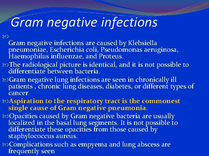 Gram negative infections are caused by Klebsiella pneumoniae, Escherichia coli, Pseudomonas aeruginosa, Haemophilus influenzae,