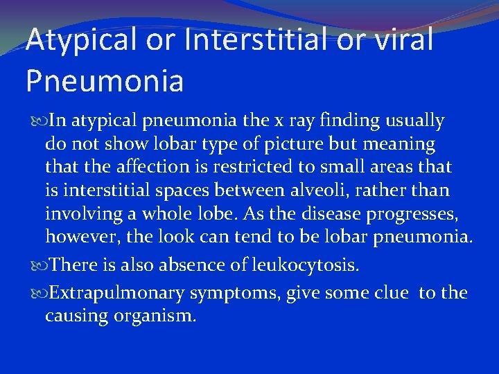 Atypical or Interstitial or viral Pneumonia In atypical pneumonia the x ray finding usually