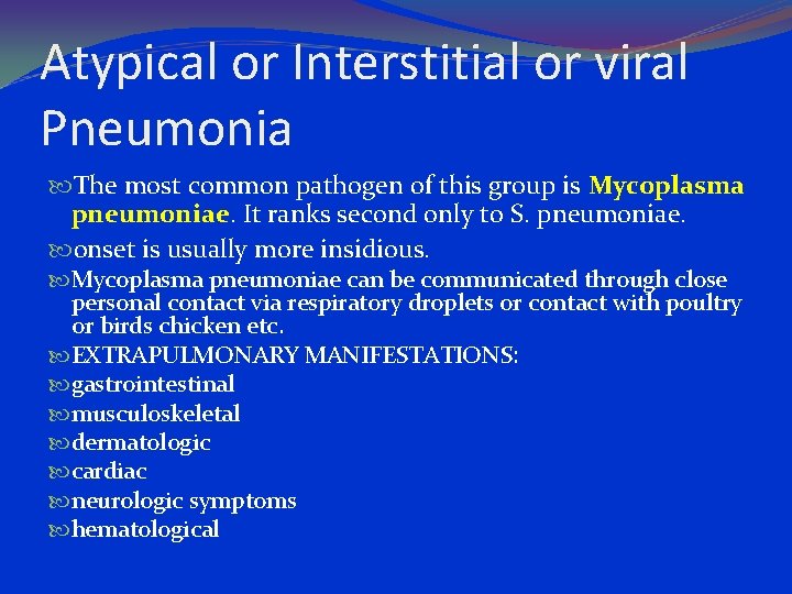 Atypical or Interstitial or viral Pneumonia The most common pathogen of this group is
