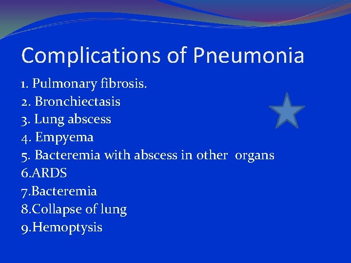 Complications of Pneumonia 1. Pulmonary fibrosis. 2. Bronchiectasis 3. Lung abscess 4. Empyema 5.