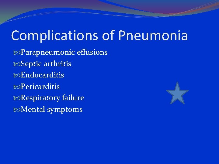 Complications of Pneumonia Parapneumonic effusions Septic arthritis Endocarditis Pericarditis Respiratory failure Mental symptoms 