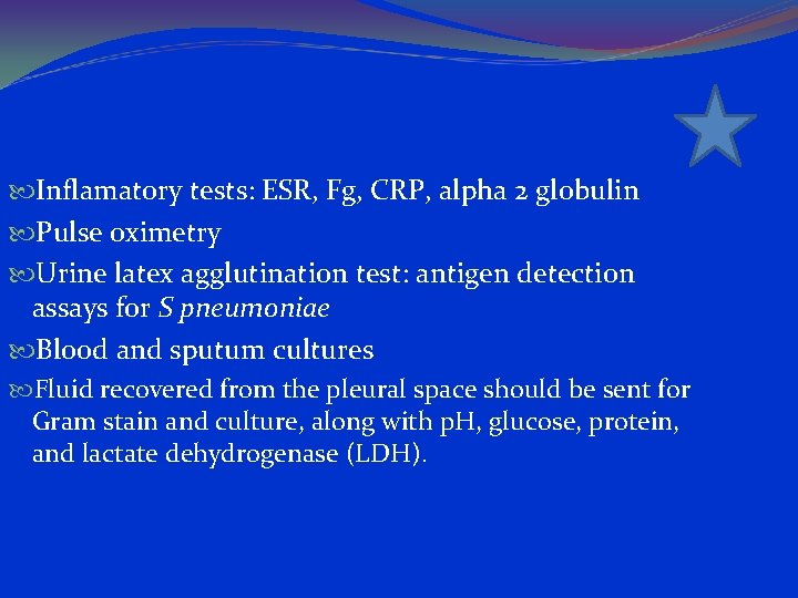  Inflamatory tests: ESR, Fg, CRP, alpha 2 globulin Pulse oximetry Urine latex agglutination