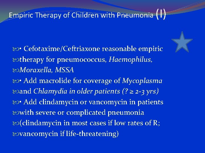 Empiric Therapy of Children with Pneumonia (I) • Cefotaxime/Ceftriaxone reasonable empiric therapy for pneumococcus,