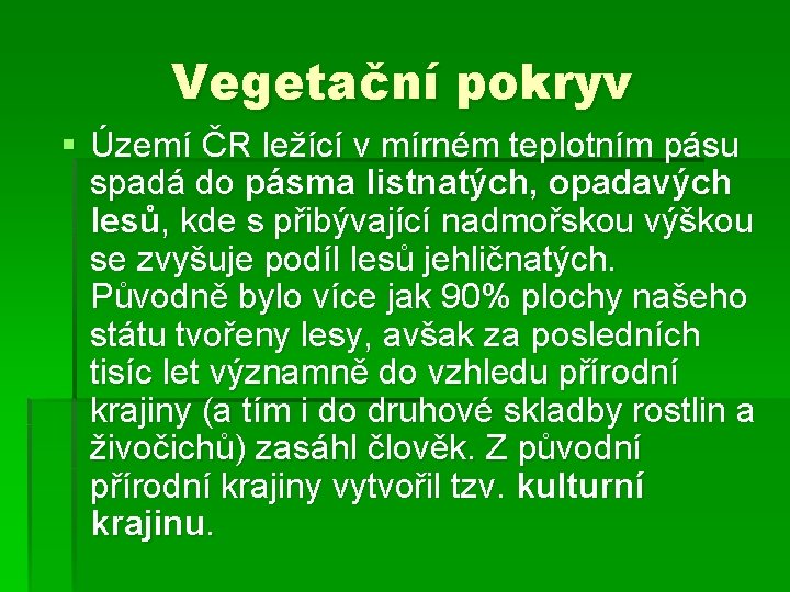 Vegetační pokryv § Území ČR ležící v mírném teplotním pásu spadá do pásma listnatých,