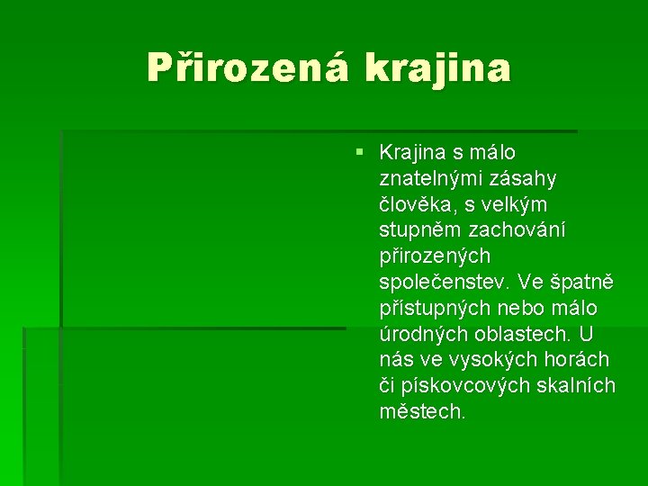 Přirozená krajina § Krajina s málo znatelnými zásahy člověka, s velkým stupněm zachování přirozených