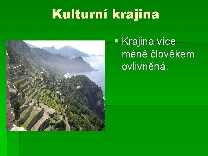 Kulturní krajina § Krajina více méně člověkem ovlivněná. 