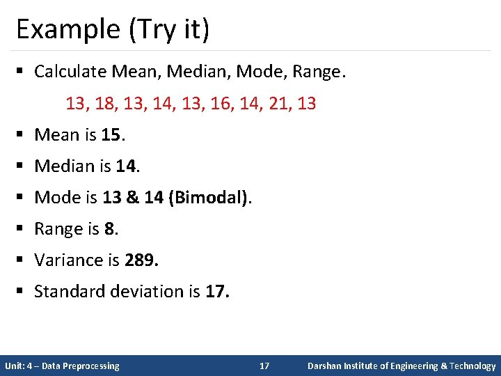 Example (Try it) § Calculate Mean, Median, Mode, Range. 13, 18, 13, 14, 13,