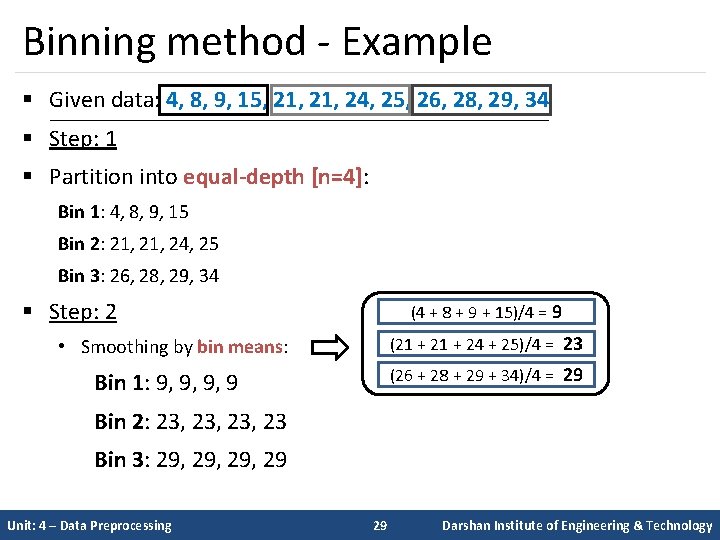 Binning method - Example § Given data: 4, 8, 9, 15, 21, 24, 25,