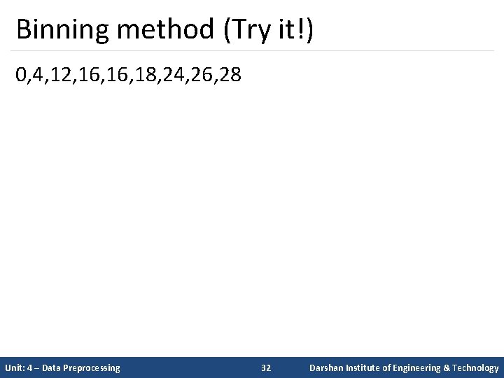Binning method (Try it!) 0, 4, 12, 16, 18, 24, 26, 28 Unit: 4