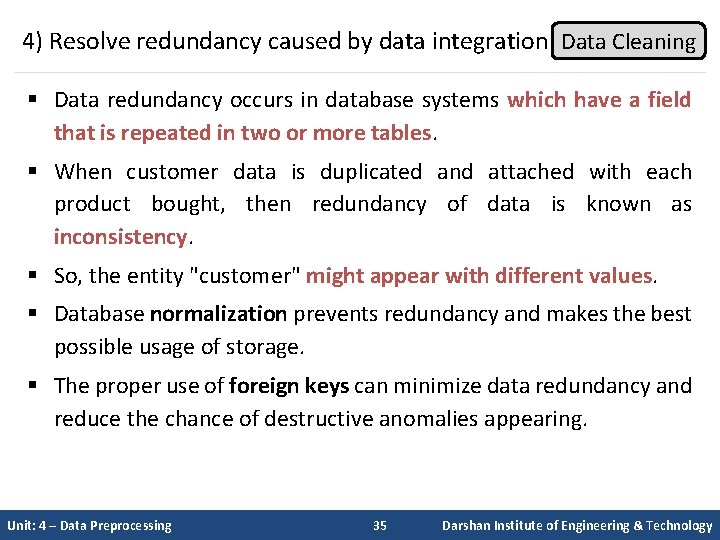 4) Resolve redundancy caused by data integration Data Cleaning § Data redundancy occurs in