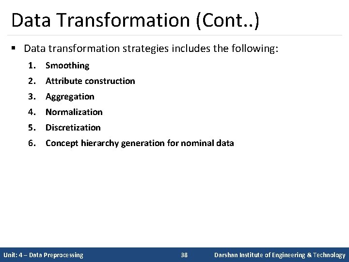 Data Transformation (Cont. . ) § Data transformation strategies includes the following: 1. Smoothing