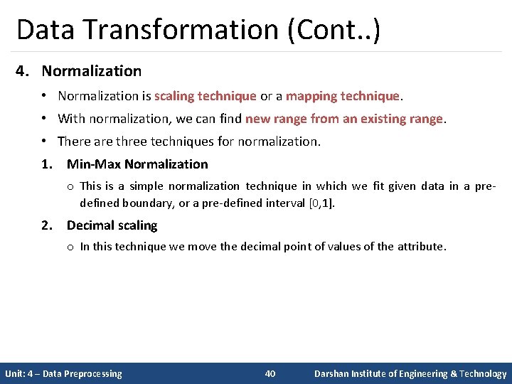 Data Transformation (Cont. . ) 4. Normalization • Normalization is scaling technique or a