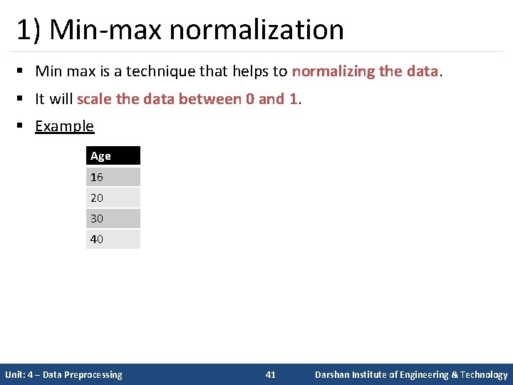 1) Min-max normalization § Min max is a technique that helps to normalizing the
