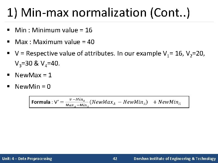 1) Min-max normalization (Cont. . ) § Min : Minimum value = 16 §