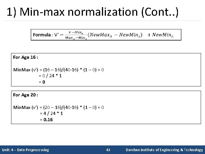 1) Min-max normalization (Cont. . ) For Age 16 : Min. Max (v’) =