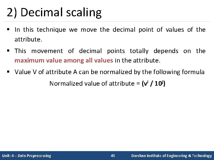 2) Decimal scaling § In this technique we move the decimal point of values