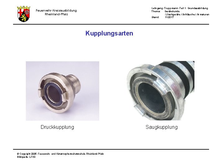 Lehrgang: Truppmann -Teil 1 - Grundausbildung Thema: Gerätekunde -Löschgeräte / Schläuche / Armaturen Stand: