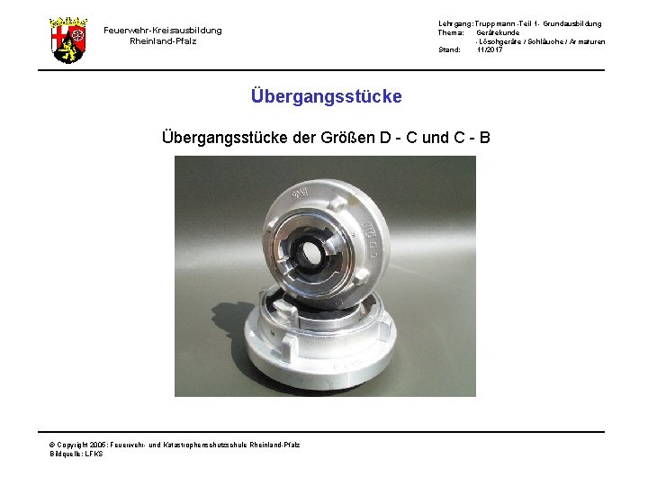 Lehrgang: Truppmann -Teil 1 - Grundausbildung Thema: Gerätekunde -Löschgeräte / Schläuche / Armaturen Stand: