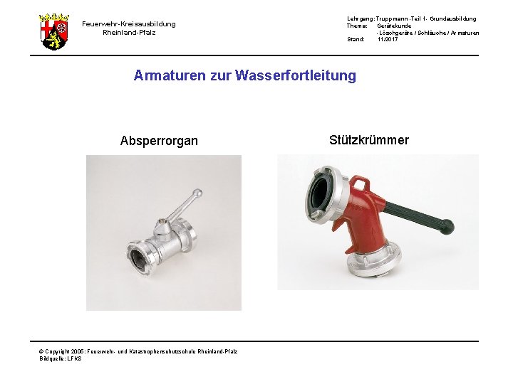 Feuerwehr-Kreisausbildung Rheinland-Pfalz Lehrgang: Truppmann -Teil 1 - Grundausbildung Thema: Gerätekunde -Löschgeräte / Schläuche /