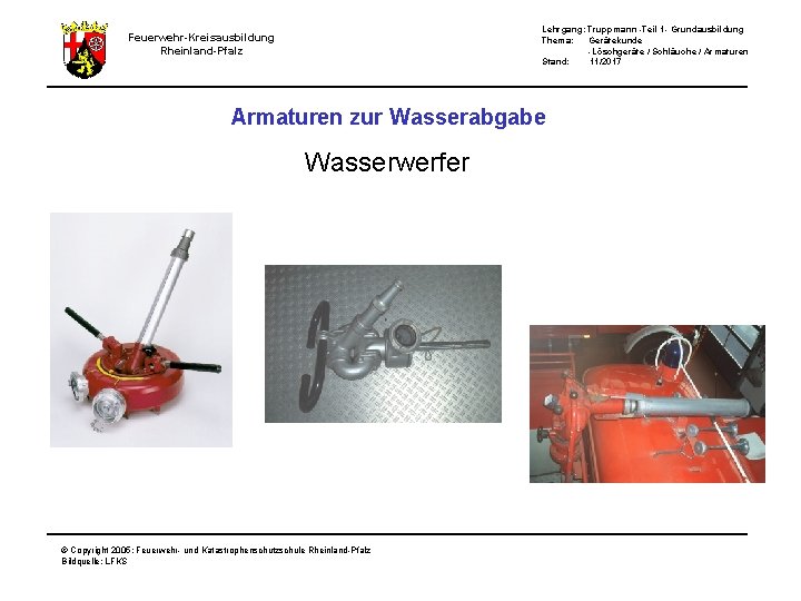 Lehrgang: Truppmann -Teil 1 - Grundausbildung Thema: Gerätekunde -Löschgeräte / Schläuche / Armaturen Stand: