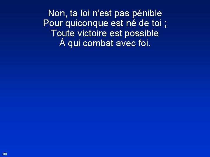 Non, ta loi n'est pas pénible Pour quiconque est né de toi ; Toute