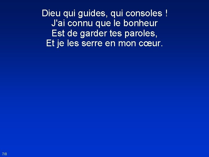 Dieu qui guides, qui consoles ! J'ai connu que le bonheur Est de garder