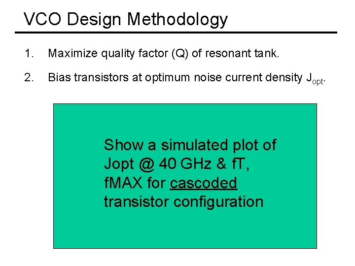 VCO Design Methodology 1. Maximize quality factor (Q) of resonant tank. 2. Bias transistors