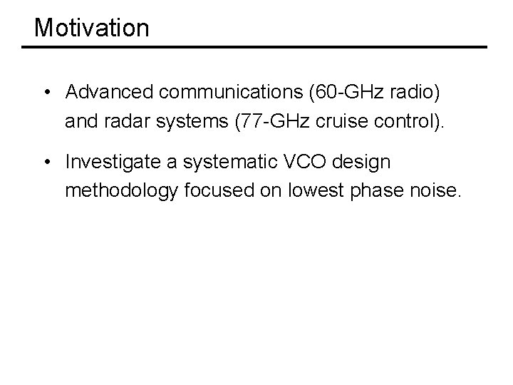 Motivation • Advanced communications (60 -GHz radio) and radar systems (77 -GHz cruise control).