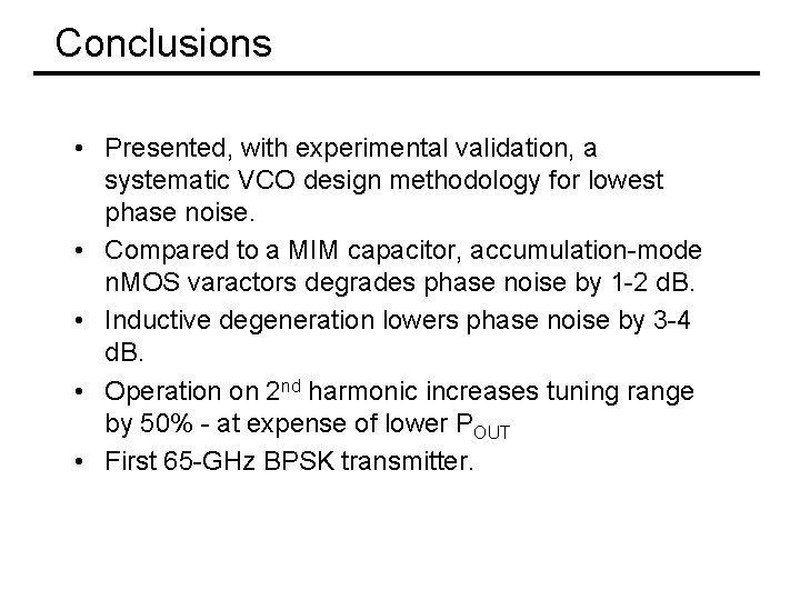Conclusions • Presented, with experimental validation, a systematic VCO design methodology for lowest phase