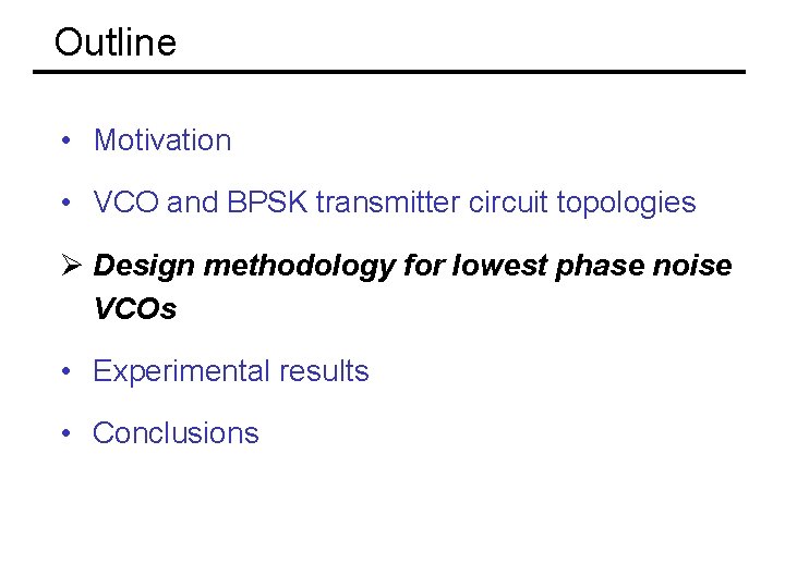 Outline • Motivation • VCO and BPSK transmitter circuit topologies Ø Design methodology for