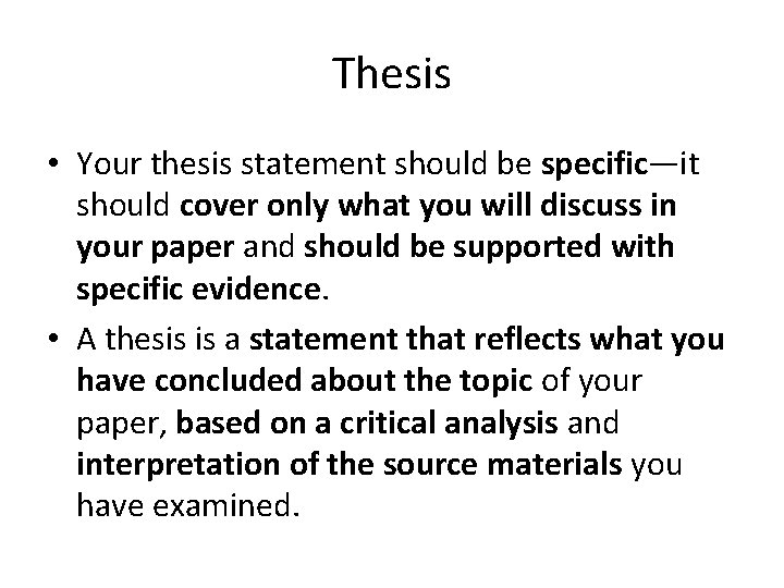 Thesis • Your thesis statement should be specific—it should cover only what you will
