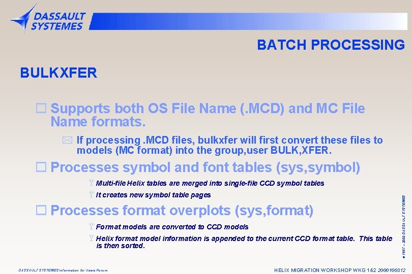 BATCH PROCESSING BULKXFER o Supports both OS File Name (. MCD) and MC File