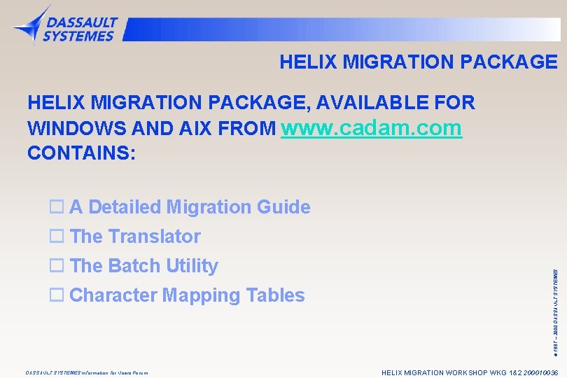 HELIX MIGRATION PACKAGE, AVAILABLE FOR WINDOWS AND AIX FROM www. cadam. com CONTAINS: o