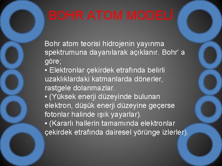 BOHR ATOM MODELİ Bohr atom teorisi hidrojenin yayınma spektrumuna dayanılarak açıklanır. Bohr’ a göre;