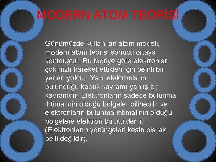MODERN ATOM TEORİSİ Günümüzde kullanılan atom modeli, modern atom teorisi sonucu ortaya konmuştur. Bu