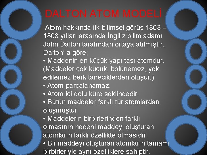 DALTON ATOM MODELİ Atom hakkında ilk bilimsel görüş 1803 – 1808 yılları arasında İngiliz