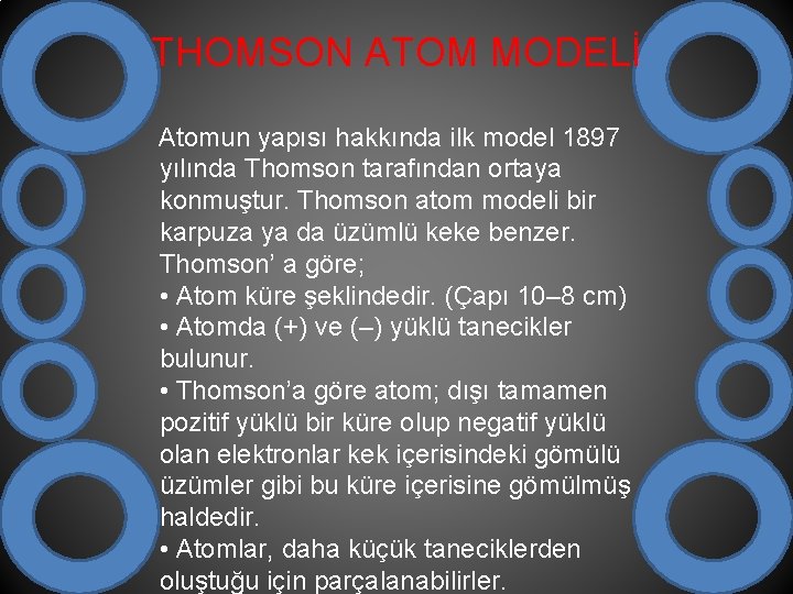 THOMSON ATOM MODELİ Atomun yapısı hakkında ilk model 1897 yılında Thomson tarafından ortaya konmuştur.