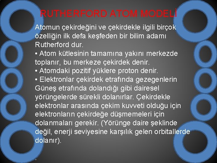 RUTHERFORD ATOM MODELİ Atomun çekirdeğini ve çekirdekle ilgili birçok özelliğin ilk defa keşfeden bir