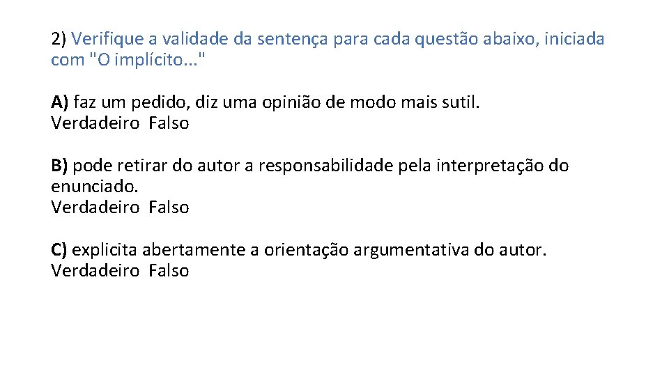 2) Verifique a validade da sentença para cada questão abaixo, iniciada com "O implícito.